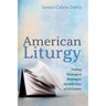 American Liturgy: Finding Theological Meaning in the Holy Days of Us Culture