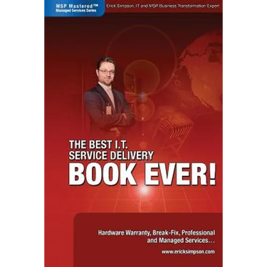 The Best I.T. Service Delivery BOOK EVER! Hardware Warranty, Break-Fix, Professional and Managed Services