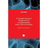 A Complex Systems Perspective of Communication from Cells to Societies
