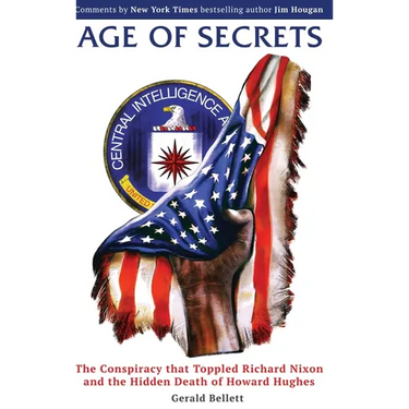 Age of Secrets: The Conspiracy that Toppled Richard Nixon and the Hidden Death of Howard Hughes