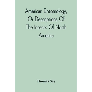 American Entomology, Or Descriptions Of The Insects Of North America: Illustrated By Coloured Figures From Original Drawings Executed From Nature