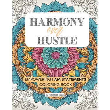 Harmony over Hustle: Empowering I AM Statements Coloring book for Adults and young Adults