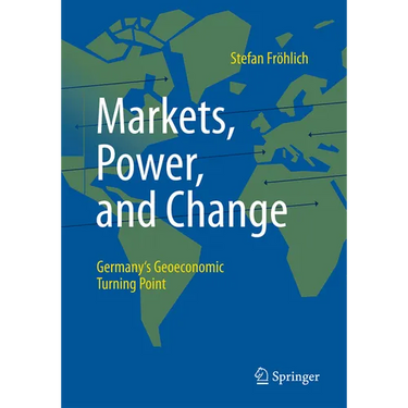 Markets, Power, and Change: Germany's Geoeconomic Turning Point