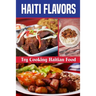 Haiti Flavors: Try Cooking Haitian Food: Unique Haitian Dishes