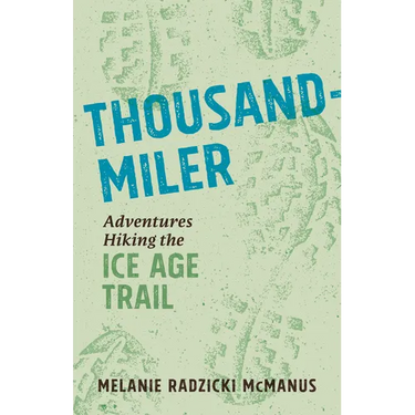 Thousand-Miler: Adventures Hiking the Ice Age Trail