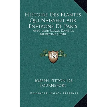 Histoire Des Plantes Qui Naissent Aux Environs De Paris: Avec Leur Usage Dans La Medecine (1698)