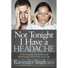 Not Tonight I Have a Headache: Understanding Headache and Eliminating It from Your Life