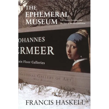 The Ephemeral Museum: Old Master Paintings and the Rise of the Art Exhibition