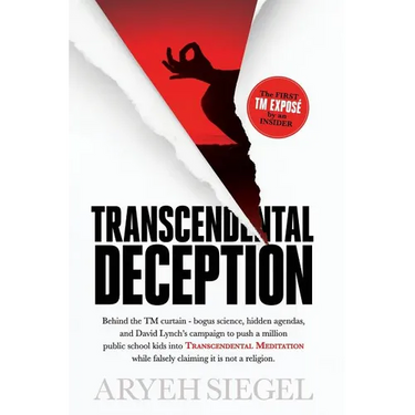 Transcendental Deception: Behind theTM curtain--bogus science, hidden agendas, and David Lynch's campaign to push a million public school kids into Tr