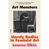 Art Monsters: Unruly Bodies in Feminist Art