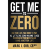 Get Me to ZERO: Use the 2022 I.R.S. Tax Code to Pay as Little as ZERO Income Taxes During Retirement and Have a Better Life