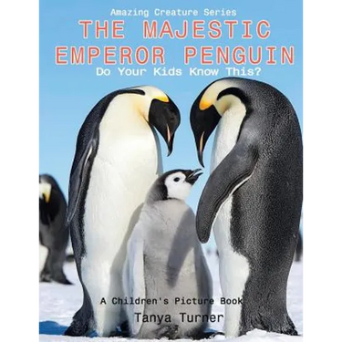 The Majestic Emperor Penguin: Do Your Kids Know This?: A Children's Picture Book