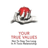 Your True Values: Not To Stay Too Long In A Toxic Relationship: Self Help Book On Depression