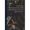 Pioneer Preparation and Spinning of Flax and Wool