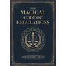The Magical Code of Regulations: A Fantasy Rulebook of Spellcasting Laws, Arcane Regulation, and Magical Compliance