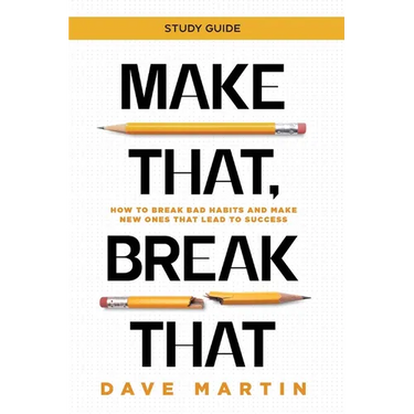 Make That, Break That - Study Guide: How to Break Bad Habits and Make New Ones that Lead to Success