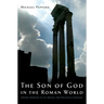The Son of God in the Roman World: Divine Sonship in Its Social and Political Context