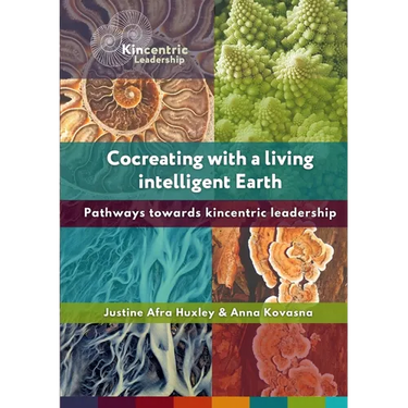 Cocreating with a living intelligent Earth: Pathways to kincentric leadership