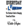 Everyday Leadership: The Christian's Guide to Managing Yourself and Others