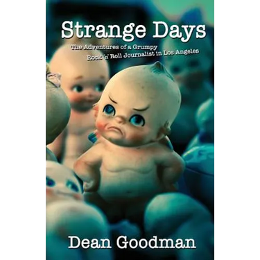 Strange Days: The Adventures of a Grumpy Rock 'n' Roll Journalist in Los Angeles