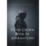 Tilted Crown Book of Affirmations: Volume I