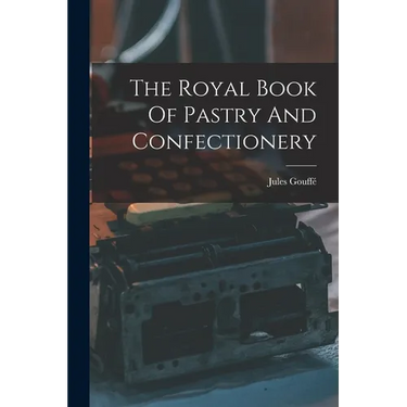 The Royal Book Of Pastry And Confectionery