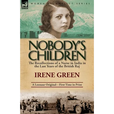 Nobody's Children: The Recollections of a Nurse in India in the Last Years of the British Raj