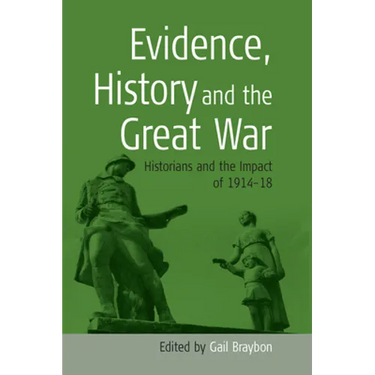 Evidence, History and the Great War: Historians and the Impact of 1914-18