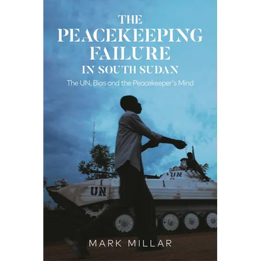 The Peacekeeping Failure in South Sudan: The Un, Bias and the Peacekeeper's Mind