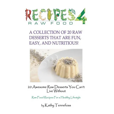 20 Awesome Raw Desserts You Can't Live Without: Raw Food Recipes For A Healthy Lifestyle