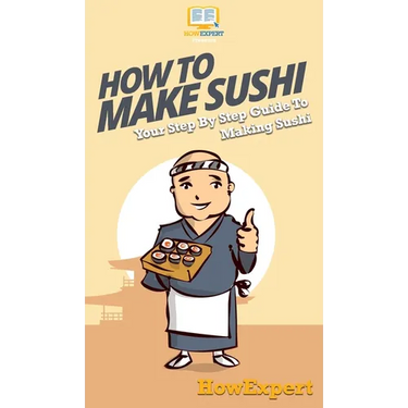 How To Make Sushi: Your Step By Step Guide To Making Sushi