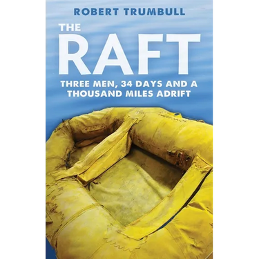 The Raft: Three Men, 34 Days, and a Thousand Miles Adrift