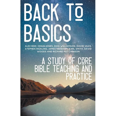 Back to Basics: A Study of Core Bible Teaching and Practice