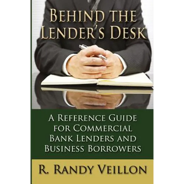 Behind the Lender's Desk: A Reference Guide for Commercial Bank Lenders and Business Borrowers