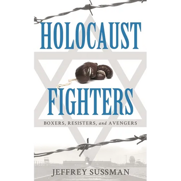Holocaust Fighters: Boxers, Resisters, and Avengers