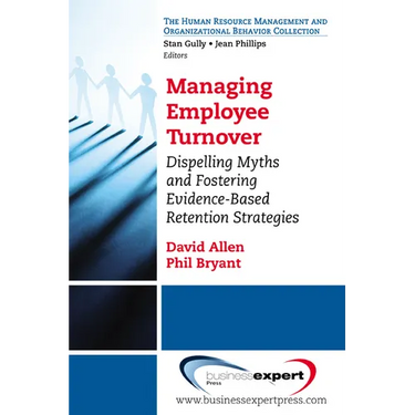 Managing Employee Turnover: Dispelling Myths and Fostering Evidence-Based Retention Strategies