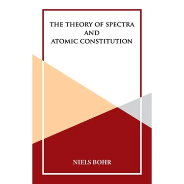 The Theory of Spectra and Atomic Constitution
