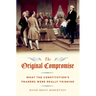 The Original Compromise: What The Constitution's Framers Were Really Thinking