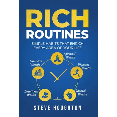 Rich Routines: Simple Habits That Enrich Every Area of Your Life