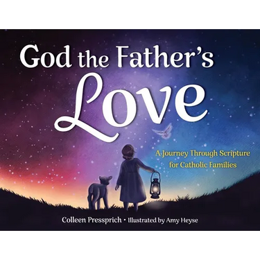 God the Father's Love: A Journey Through Scripture for Catholic Families