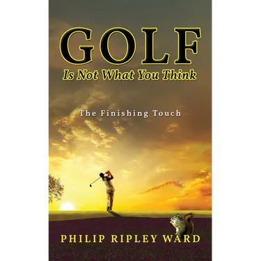 Golf Is Not What You Think: The Finishing Touch