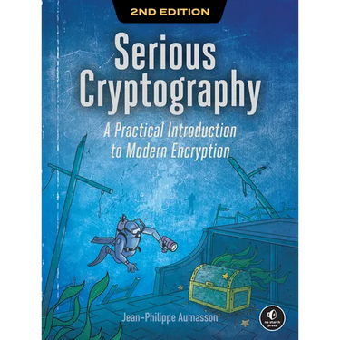 Serious Cryptography, 2nd Edition: A Practical Introduction to Modern Encryption