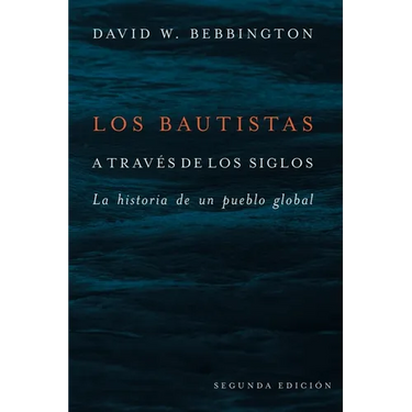 Bautistas a Través de Los Siglos: La Historia de Un Pueblo Global (Segunda Edicion)