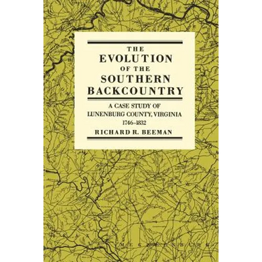 The Evolution of the Southern Backcountry: A Case Study of Lunenburg County, Virginia, 1746-1832
