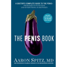 The Penis Book: A Doctor's Complete Guide to the Penis--From Size to Function and Everything in Between