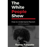 The White People Show: How To Understand Racism And Still Be Wrong About It
