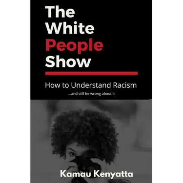 The White People Show: How To Understand Racism And Still Be Wrong About It