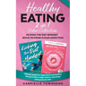 Healthy Eating 2 In 1 Value Collection: Ultimate guides for Sugar Detox and Intuitive Eating to Start a sugar cleanse, stop binge eating and eat clean