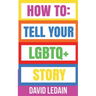 How To Tell Your LGBTQ+ Story