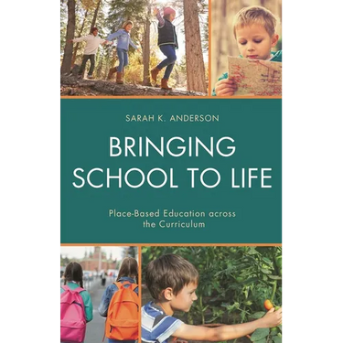 Bringing School to Life: Place-Based Education Across the Curriculum